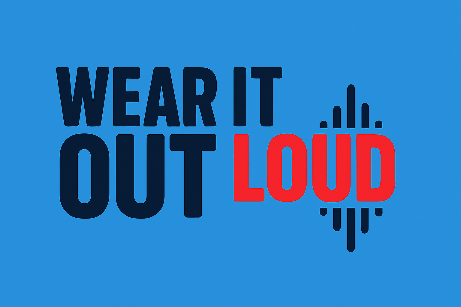Wear It Out Loud